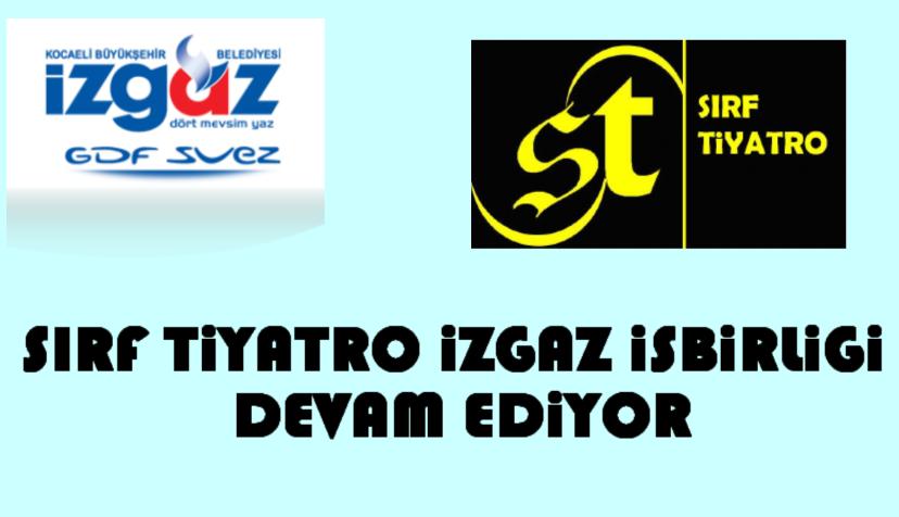 SIRF TiYATRO iZGAZ iSBiRLiGi DEVAM EDİYOR