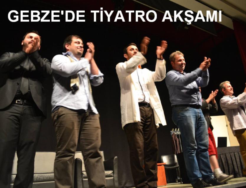 GEBZE DE TİYATRO AKŞAMI