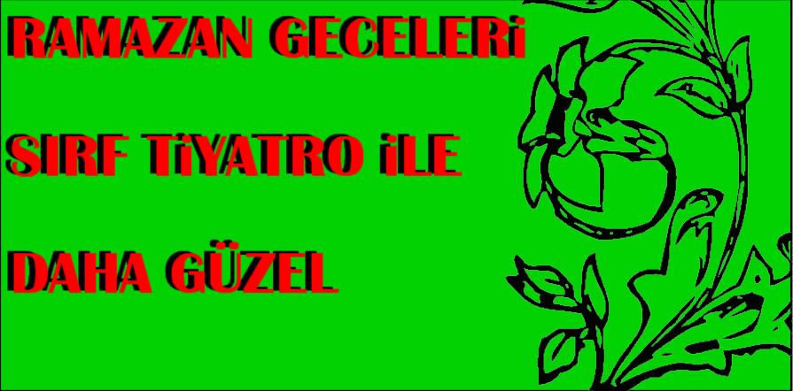 RAMAZAN Ayı Sırf tiyatro ile güzel
