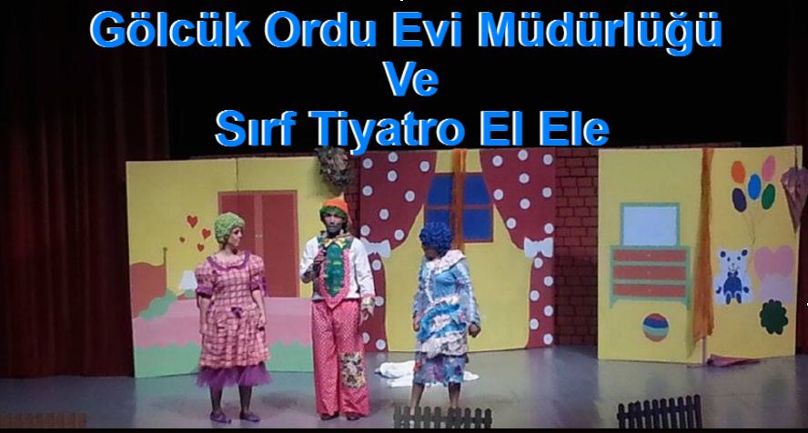 Gölcük Ordu Evi Müdürlüğü  Ve Sırf Tiyatro El Ele